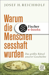 Buchcover von Warum die Menschen sesshaft wurden: Das größte Rätsel unserer Geschichte von Josef H. Reichholf
