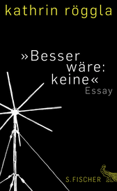 Buchcover von »Besser wäre: keine«: Essay von Kathrin Röggla