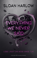 Buchcover von Everything We Never Said – Liebe lässt uns böse Dinge tun von Sloan Harlow