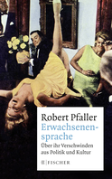 Buchcover von Erwachsenensprache: Über ihr Verschwinden aus Politik und Kultur von Robert Pfaller