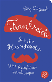 Buchcover von Frankreich für die Hosentasche: Was Reiseführer verschweigen von Jörg Zipprick