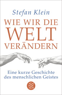 Buchcover von Wie wir die Welt verändern: Eine kurze Geschichte des menschlichen Geistes von Stefan Klein