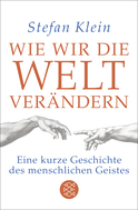 Buchcover von Wie wir die Welt verändern: Eine kurze Geschichte des menschlichen Geistes von Stefan Klein