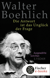 Buchcover von Die Antwort ist das Unglück der Frage: Ausgewählte Schriften von Walter Boehlich