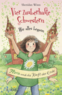 Buchcover von Vier zauberhafte Schwestern – Wie alles begann: Flora und die Kraft der Erde von Sheridan Winn