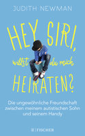 Buchcover von Hey Siri, willst du mich heiraten?: Die ungewöhnliche Freundschaft zwischen meinem autistischen Sohn und seinem Handy von Judith Newman