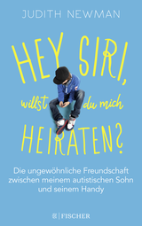 Buchcover von Hey Siri, willst du mich heiraten?: Die ungewöhnliche Freundschaft zwischen meinem autistischen Sohn und seinem Handy von Judith Newman