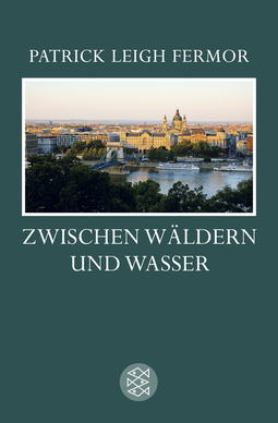 Buchcover von Zwischen Wäldern und Wasser: Zu Fuß nach Konstantinopel: Von der mittleren Donau bis zum Eisernen Tor DER REISE ZWEITER TEIL von Patrick Leigh Fermor