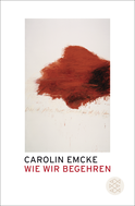Buchcover von Wie wir begehren von Carolin Emcke