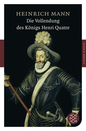 Buchcover von Die Vollendung des Königs Henri Quatre: Roman von Heinrich Mann