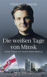 Buchcover von Die weißen Tage von Minsk: Unser Traum von einem freien Belarus von Vitali Alekseenok
