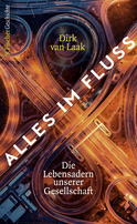 Buchcover von Alles im Fluss: Die Lebensadern unserer Gesellschaft – Geschichte und Zukunft der Infrastruktur von Dirk van Laak