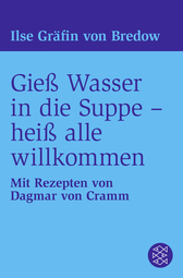 Buchcover von Gieß Wasser in die Suppe - heiß alle willkommen: Mit Rezepten von Dagmar von Cramm von Ilse Gräfin von Bredow