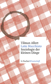 Buchcover von Latte Macchiato: Soziologie der kleinen Dinge von Tilman Allert