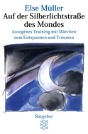 Buchcover von Auf der Silberlichtstraße des Mondes: Autogenes Training mit Märchen zum Entspannen und Träumen von Else Müller