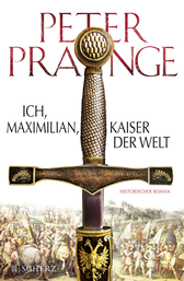 Buchcover von Ich, Maximilian, Kaiser der Welt: Historischer Roman von Peter Prange
