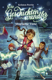 Buchcover von Die Geschichtenwandler − Magische Tinte: Kinderbuch für Jungs und Mädchen ab 11 Jahre über die Macht der Bücher. Phantastisch, magisch und rasant. von Kristen Perrin