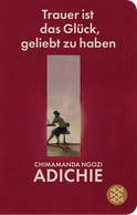 Buchcover von Trauer ist das Glück, geliebt zu haben von Chimamanda Ngozi Adichie