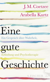 Buchcover von Eine gute Geschichte: Ein Gespräch über Wahrheit, Erfindung und Psychotherapie von J.M. Coetzee, Arabella Kurtz