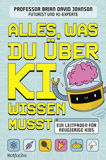 Buchcover von Alles, was du über KI wissen musst: Ein Leitfaden für neugierige Kids von Brian David Johnson