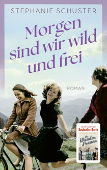 Buchcover von Morgen sind wir wild und frei von Stephanie Schuster
