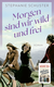 Buchcover von Morgen sind wir wild und frei von Stephanie Schuster