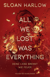 Buchcover von All We Lost Was Everything – Deine Liebe brennt wie Feuer von Henriette Zeltner-Shane