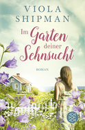 Buchcover von Im Garten deiner Sehnsucht: Roman von Viola Shipman
