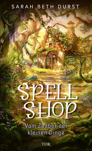 Buchcover von Spellshop: Vom Zauber der kleinen Dinge von Sarah Beth Durst