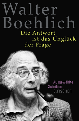 Buchcover von Die Antwort ist das Unglück der Frage: Ausgewählte Schriften von Walter Boehlich