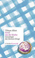Buchcover von Gruß aus der Küche: Soziologie der kleinen Dinge von Tilman Allert