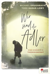 Buchcover von Wir sind die Adler: Eine Kindheit in Theresienstadt von Todd Hasak-Lowy, Michael Gruenbaum