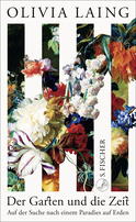 Buchcover von Der Garten und die Zeit: Auf der Suche nach einem Paradies auf Erden von Olivia Laing