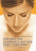 Buchcover von Der Weg zur Schönheit mit den Fünf »Tibetern«®: Mehr Austrahlung, Selbstbewusstsein und Attraktivität von Gisela Leonie Teschke