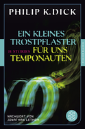Buchcover von Ein kleines Trostpflaster für uns Temponauten: 15 Stories Nachwort von Jonathan Lethem von Philip K. Dick