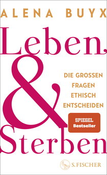 Buchcover von Leben und Sterben: Die großen Fragen ethisch entscheiden von Alena Buyx