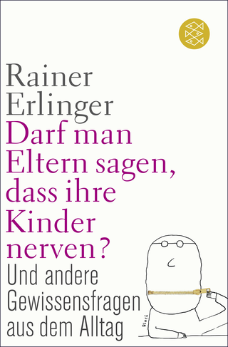 Buchcover von Darf man Eltern sagen, dass ihre Kinder nerven?: und andere Gewissensfragen aus dem Alltag