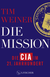 Buchcover von Die Mission – Die CIA im 21. Jahrhundert von Tim Weiner