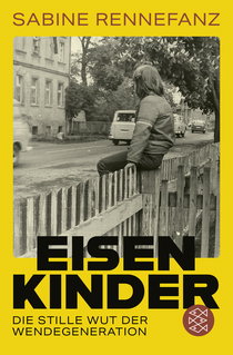 Buchcover von Eisenkinder: Die stille Wut der Wendekinder von Sabine Rennefanz