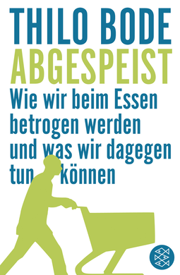 Buchcover von Abgespeist: Wie wir beim Essen betrogen werden und was wir dagegen tun können von Thilo Bode