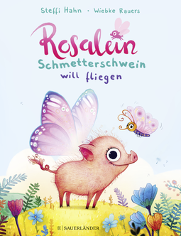 Buchcover von Rosalein Schmetterschwein will fliegen von Steffi Hahn