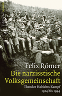 Buchcover von Die narzisstische Volksgemeinschaft: Theodor Habichts Kampf. 1914 bis 1944 von Felix Römer