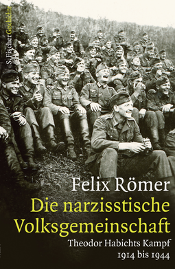 Buchcover von Die narzisstische Volksgemeinschaft: Theodor Habichts Kampf. 1914 bis 1944 von Felix Römer