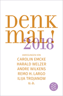Buchcover von Denk mal! 2018: Anregungen von Carolin Emcke, Harald Welzer, Andre Wilkens, Remo H. Largo und Ilija Trojanow von Ilija Trojanow, Remo H. Largo, Charlotte Klonk, Matthias Wolfschmidt, Andre Wilkens, Güner Yasemin Balci, Carolin Emcke, Rainer Erlinger, Karl-Heinz Göttert, Andreas Kraß, Christine Ott, Harald Welzer