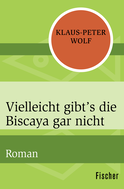 Buchcover von Vielleicht gibt’s die Biscaya gar nicht: Roman von Klaus-Peter Wolf