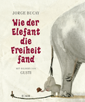 Buchcover von Wie der Elefant die Freiheit fand von Jorge Bucay, Gusti