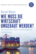Buchcover von Wie muss die Wirtschaft umgebaut werden?: Perspektiven einer nachhaltigeren Entwicklung von Bernd Meyer