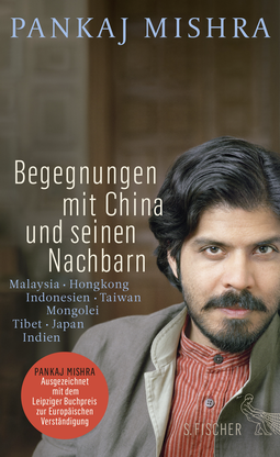 Buchcover von Begegnungen mit China und seinen Nachbarn: Malaysia – Hongkong – Indonesien – Taiwan – Mongolei – Tibet – Japan – Indien von Pankaj Mishra