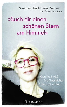 Buchcover von »Such dir einen schönen Stern am Himmel«: Krankheit ALS – Die Geschichte eines Abschieds von Karl-Heinz Zacher, Nina Zacher, Dorothea Seitz