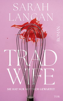 Buchcover von Trad Wife: Sie hat nur auf dich gewartet von Sarah Langan